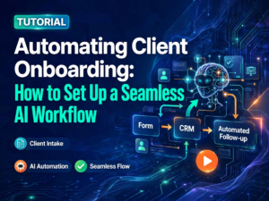 Automating Client Onboarding: How to Set Up a Seamless AI Workflow